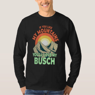 If You Like My Mountains Youll Love My Busch Hiker T-Shirt
