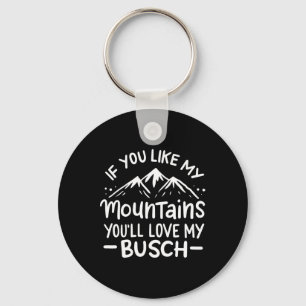 If You Like My Mountains You'll Love My Busch Hiki Key Ring