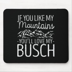 If You Like My Mountains You'll Love My Busch Hiki Mouse Mat
