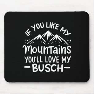 If You Like My Mountains You'll Love My Busch Hiki Mouse Mat