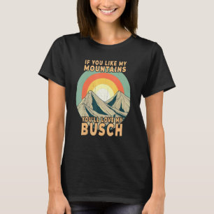 If You Like My Mountains Youll Love My Busch Hikin T-Shirt