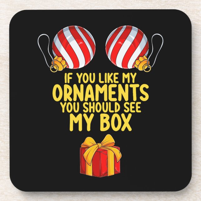 If You Like My Ornaments You Should See My Box Coaster (Front)