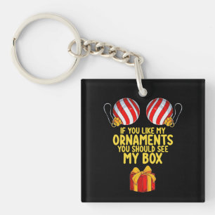 If You Like My Ornaments You Should See My Box Key Ring