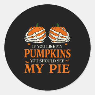 If You Like My Pumpkins You Should See My E Hallow Classic Round Sticker