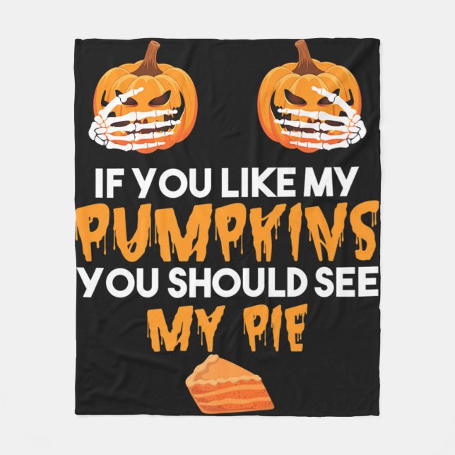If You Like My Pumpkins You Should See My Pie Hall Fleece Blanket (Front)