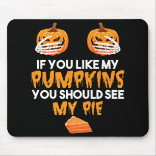 If You Like My Pumpkins You Should See My Pie Hall Mouse Mat