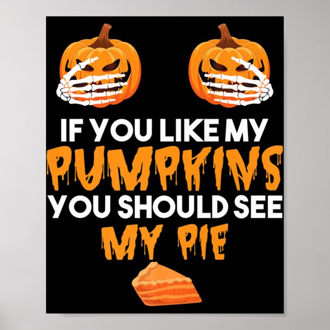 If You Like My Pumpkins You Should See My Pie Hall Poster (Front)
