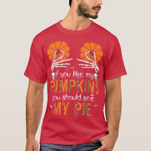 If You Like My Pumpkins You Should See My Pie Leop T-Shirt