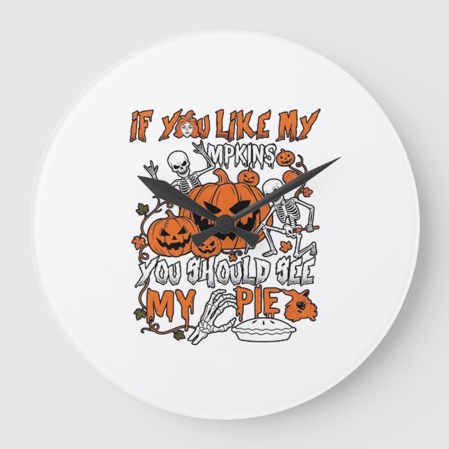 If You Like Pumpkins Halloween Skeleton Pie_1 Large Clock (Front)