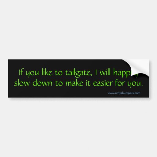 Image of If you like to tailgate, I will Bumper Sticker