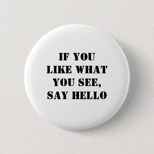 If You Like What You See, Say Hello 6 Cm Round Badge