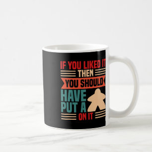 If You Liked It Board Player Board Game Coffee Mug