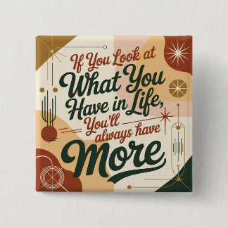 If You Look At What You Have In Life 15 Cm Square Badge