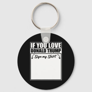 If You Love Donald Trump Sign My Shirt 2 Key Ring