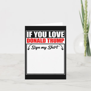If You Love Donald Trump Sign My Shirt Card