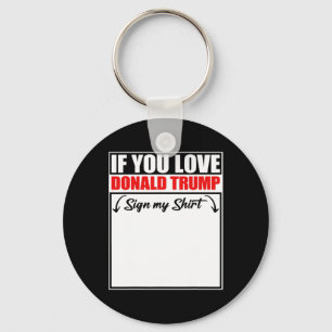 If You Love Donald Trump Sign My Shirt Key Ring