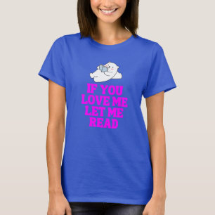 If You Love Let Me Read T-Shirt