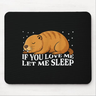 If You Love Me Let Me Sleep Funny Groundhog Day  Mouse Mat