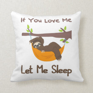 If you Love Me let me sleep funny sloth Cushion