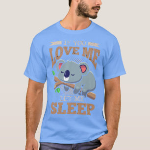 If You Love Me Let Me Sleep Koala Bear Premium T-Shirt