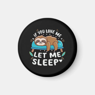 If You Love Me Let Me Sleep Magnet