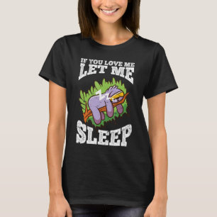If You Love Me Let Me Sleep Morning Muffle Sleep S T-Shirt