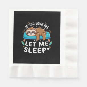 If You Love Me Let Me Sleep Napkin