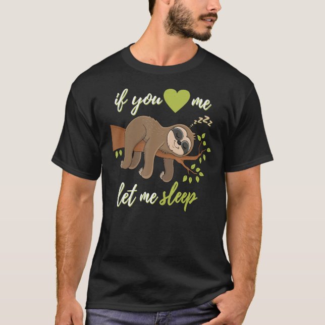 If you love me let me sleep nightgown  sloth T-Shirt (Front)