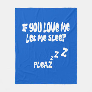 If You Love Me Let Me Sleep Pleaze Fleece Blanket