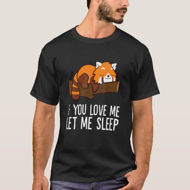 If You Love Me Let Me Sleep Red Panda T-Shirt (Front)