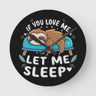 If You Love Me Let Me Sleep Round Clock