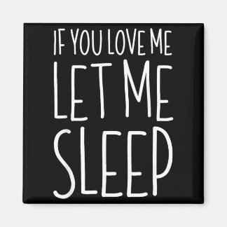 If You Love Me Let Me Sleep Shirt Lazy Day Pyjamas Magnet