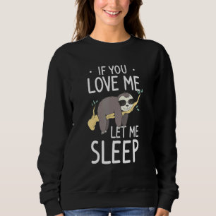 If You Love Me Let Me Sleep Sleeping Sloth Bear 2 Sweatshirt