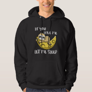If You Love Me Let Me Sleep Sloth Hoodie
