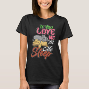 If You Love Me Let Me Sleep Sloth Koala Bear T-Shirt