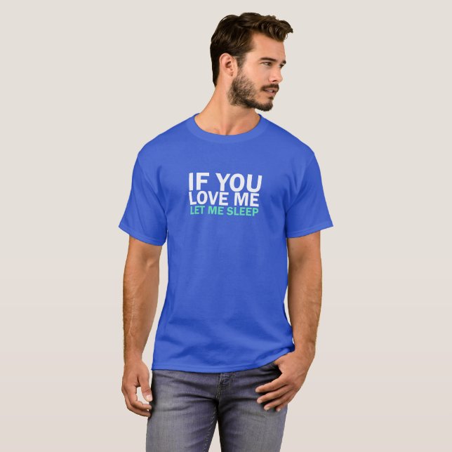 IF You Love me let me sleep T-Shirts (Front Full)