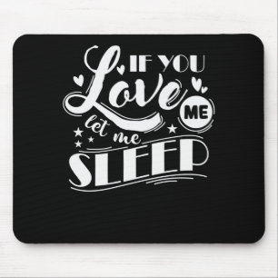 If You Love Me Let Me Sleep Traum Bett Mouse Mat