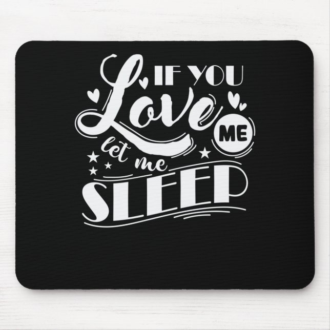 If You Love Me Let Me Sleep Traum Bett Mouse Mat (Front)
