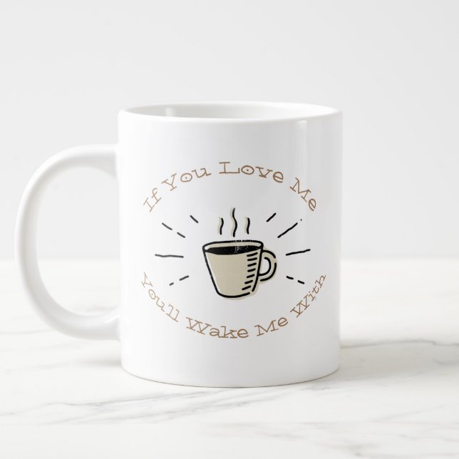 If You Love Me You'll Wake Me With Large Coffee Mug (Left)