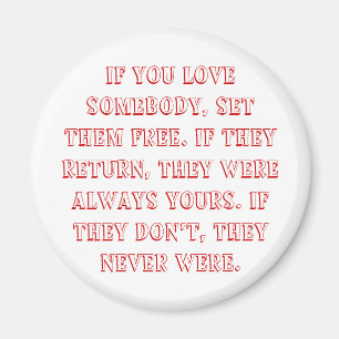 If you love somebody, set them free. If they re... Magnet