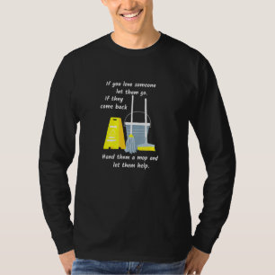 If You Love Someone Let Them Go Give Them A Mop Ja T-Shirt