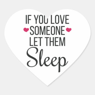 If You Love Someone Let Them Sleep Love To Sleep Heart Sticker