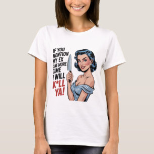 If You Mention My Ex One More Time Funny Housewife T-Shirt