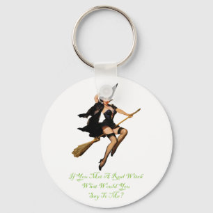 If You Met a Real Witch, What Would You Say To Me? Key Ring