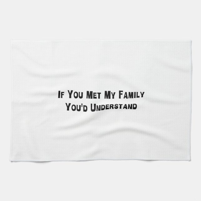 If You Met My Family You'd Understand Tea Towel (Horizontal)
