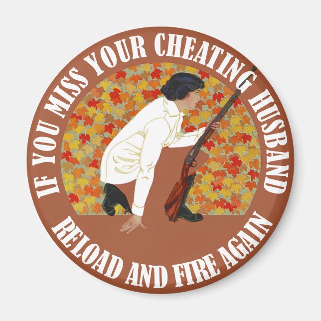 If You Miss Your Cheating Husband, Reload and Fire Magnet (Front)