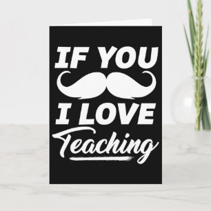 If You Moustache I Love Teaching Shirt Teacher Cin Card