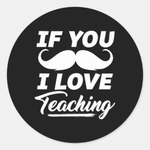 If You Moustache I Love Teaching Shirt Teacher Cin Classic Round Sticker