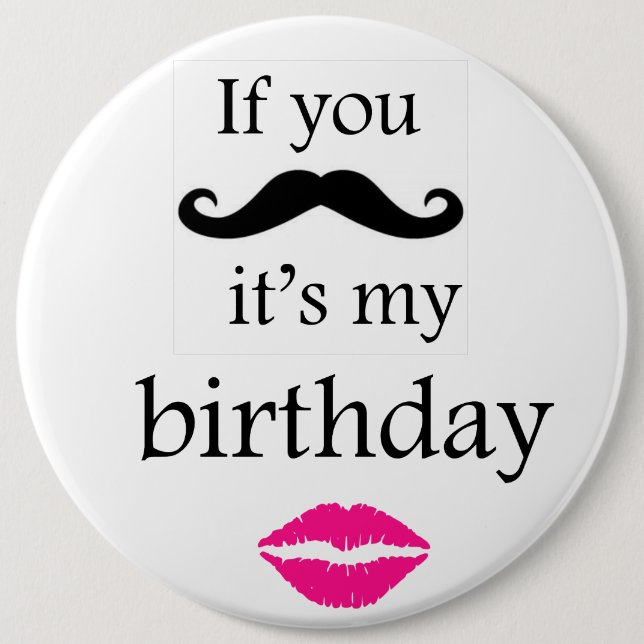 If you moustache it's my birthday button (Front)