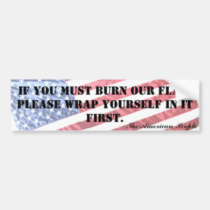 IF YOU MUST BURN OUR FLAG... BUMPER STICKER